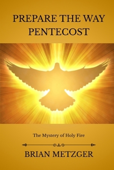 Prepare The Way: Pentecost: The Mystery of Holy Fire