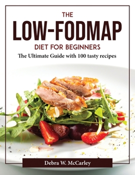 Paperback The Low-FODMAP Diet for Beginners: The Ultimate Guide with 100 tasty recipes Book