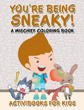 Paperback You're Being Sneaky! A Mischief Coloring Book