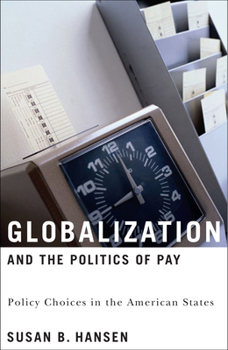 Globalization And the Politics of Pay: Policy Choices in the American States (American Governance and Public Policy)