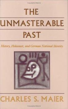 Hardcover The Unmasterable Past: History, Holocaust, and German National Identity Book