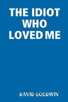Paperback The Idiot Who Loved Me Book