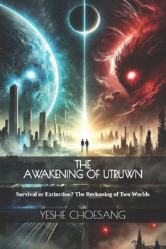 THE AWAKENING OF UTRUWN: Survival or Extinction? The Reckoning of Two Worlds