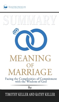 Summary of The Meaning of Marriage: Facing the Complexities of Commitment with the Wisdom of God by Timothy Keller