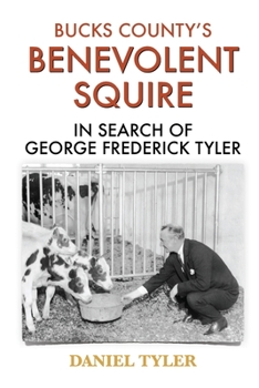 Paperback Bucks County's Benevolent Squire: In Search of George Frederick Tyler Book