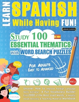 Paperback Learn Spanish While Having Fun! - For Adults: Easy to Advanced - Study 100 Essential Thematics with Word Search Puzzles - Vol.1 Book