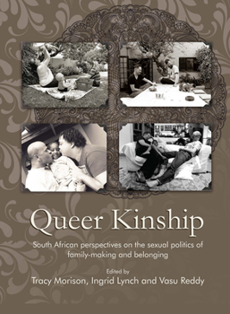 Queer kinship: South African perspectives on the sexual politics of family-making and belonging