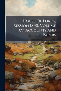 Paperback House Of Lords, Session 1890, Volume Xv, Accounts And Papers... Book
