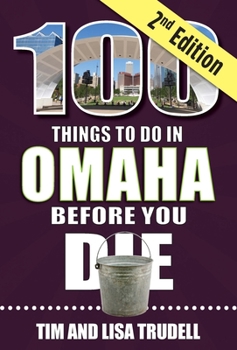 Paperback 100 Things to Do in Omaha Before You Die, 2nd Edition Book
