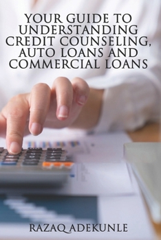 Paperback Your Guide to Understanding Credit Counseling, Auto Loans and Commercial Loans Book