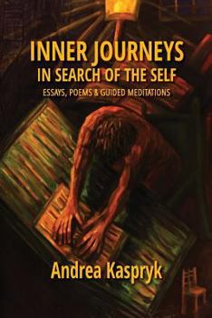 Inner Journeys: Essays in Search of the Self: Essays, Poems and Guided Meditations