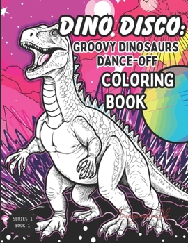 Paperback Dino Disco Coloring Book: Groovy Dinosaurs Dance-Off: Series 1: Dino Funhouse Coloring Series Book