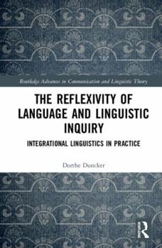 Hardcover The Reflexivity of Language and Linguistic Inquiry: Integrational Linguistics in Practice Book