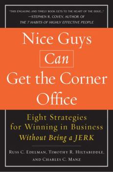 Hardcover Nice Guys Can Get the Corner Office: Eight Strategies for Winning in Business Without Being a Jerk Book
