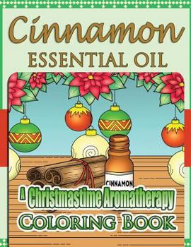 Paperback Cinnamon Essential Oil: A Christmastime Aromatherapy Coloring Book