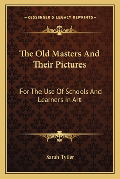 Paperback The Old Masters And Their Pictures: For The Use Of Schools And Learners In Art Book