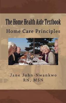 Paperback The Home Health Aide Textbook: Home Care Principles Book