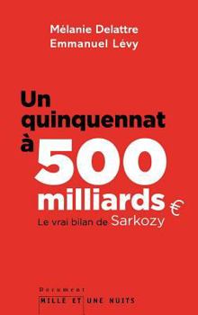 Un Quinquennat À 500 Millards: Le Vrai Bilan de Sarkozy