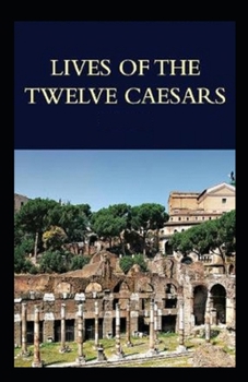 Paperback The Lives of the Twelve Caesars: (Illustrated Edition) Book