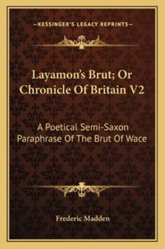 Paperback Layamon's Brut; Or Chronicle Of Britain V2: A Poetical Semi-Saxon Paraphrase Of The Brut Of Wace Book