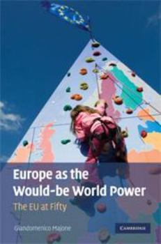 Europe as the Would-Be World Power: The Eu at Fifty