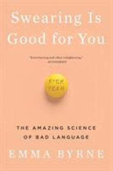 Swearing Is Good for You: The Amazing Science of Bad Language
