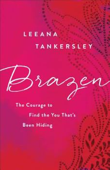 Paperback Brazen: The Courage to Find the You That's Been Hiding Book