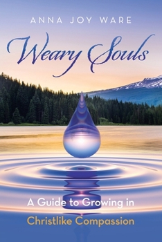 Paperback Weary Souls: A Guide to Growing in Christlike Compassion Book