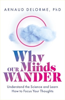 Paperback Why Our Minds Wander: Understand the Science and Learn How to Focus Your Thoughts Book