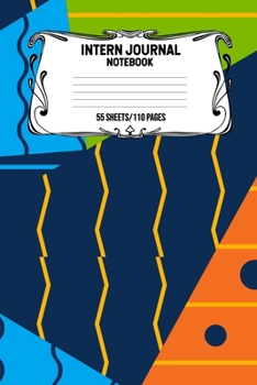 Intern Journal Notebook 55 Sheets/110 Pages: Keep Track And Record Daily Notes During Internship Perfect Gift For Interns, Trainees, Apprentices, Novices And Students