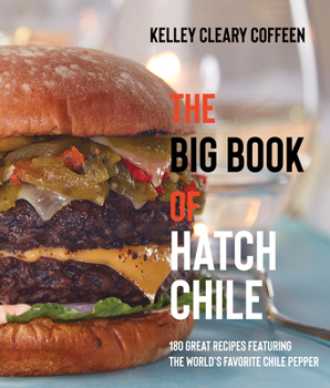 Paperback The Big Book of Hatch Chile: 180 Great Recipes Featuring the World's Favorite Chile Pepper Book