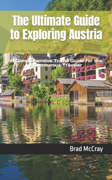 Paperback The Ultimate Guide to Exploring Austria: A Comprehensive Travel Guide for the Adventurous Traveler Book