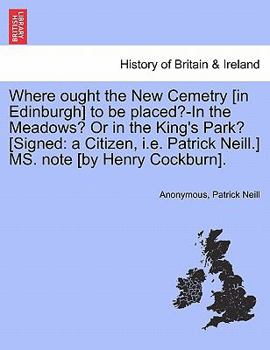 Paperback Where Ought the New Cemetry [in Edinburgh] to Be Placed?-In the Meadows? or in the King's Park? [signed: A Citizen, i.e. Patrick Neill.] Ms. Note [by Book