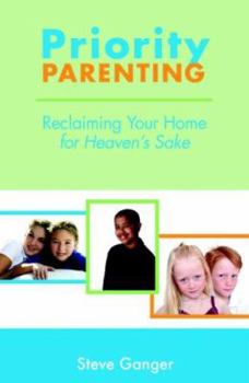 Paperback Priority Parenting: Reclaming Your Home for Heaven's Sake Book