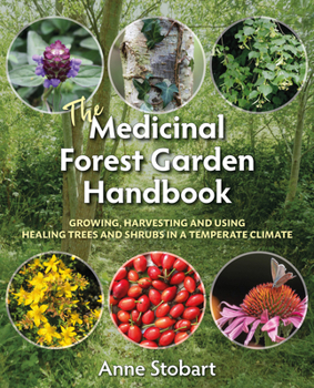 Paperback The Medicinal Forest Garden Handbook: Growing, Harvesting and Using Healing Trees and Shrubs in a Temperate Climate Book