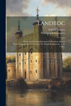 Paperback Landboc: Registrum Dompni Johannis Cheltenham Abbatis Wynchecombe, Factum Ibidem, Per Eundem Abbatem, A. D. 1422... [Latin] Book