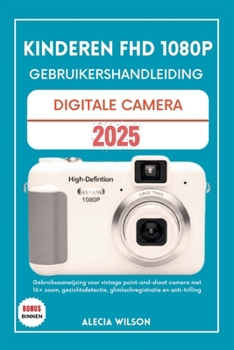 Paperback Kinderen Fhd 1080p Gebruikershandleiding Digitale Camera: Gebruiksaanwijzing voor vintage point-and-shoot camera met 16× zoom, gezichtsdetectie, gliml [Dutch] Book
