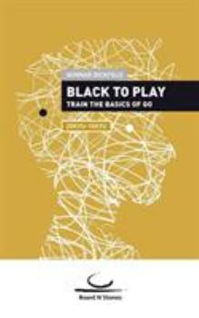 Paperback Black to Play: Train the basics of Go. 20 Kyu - 15 Kyu Book