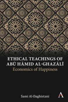 Classical Islamic Economic Thought: Abū Ḥamid Al-Ghazālī's Ethical Teachings