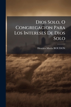 Paperback Dios Solo, O Congregacion Para Los Intereses De Dios Solo [Spanish] Book