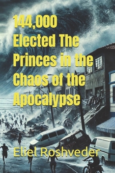 144,000 Elected The Princes in the Chaos of the Apocalypse (Instruction for the approaching apocalypse)