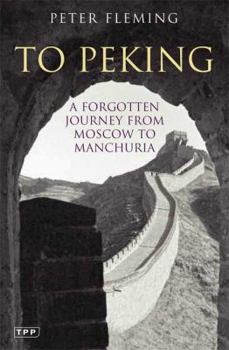 Paperback To Peking: A Forgotten Journey from Moscow to Manchuria Book
