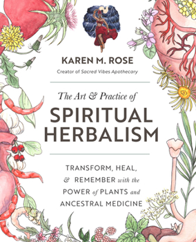 Paperback Art & Practice of Spiritual Herbalism: Transform, Heal, and Remember with the Power of Plants and Ancestral Medicine Book