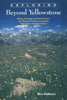 Paperback Exploring Beyond Yellowstone: Hiking, Camping, and Vacationing in the National Forests Surrounding Yellowstone and Grand Teton [With 4-Color Foldout M Book