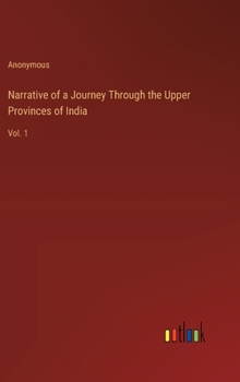 Hardcover Narrative of a Journey Through the Upper Provinces of India: Vol. 1 Book