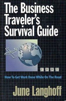 Paperback The Business Traveler's Survival Guide: How to Get Work Done While on the Road Book