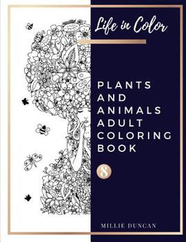 Paperback PLANTS AND ANIMALS ADULT COLORING BOOK (Book 8): Plants and Animals Coloring Book for Adults - 40+ Premium Coloring Patterns (Life in Color Series) Book