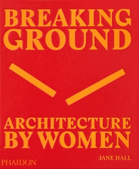 Hardcover Breaking Ground: Architecture by Women Book
