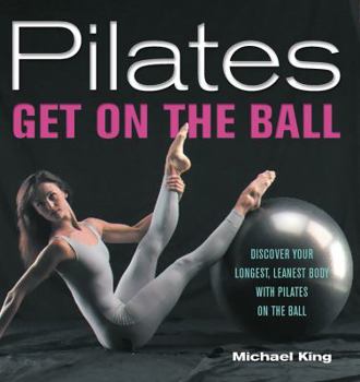 Paperback Pilates: Get on the Ball: Discover Your Longest, Leanest Body with Pilates on the Ball Book