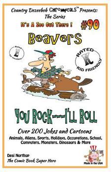 Beavers You Rock - I'll Roll - Over 200 Jokes + Cartoons - Animals, Aliens, Sports, Holidays, Occupations, School, Computers, Monsters, Dinosaurs & More - in BLACK and WHITE: Comics, Jokes and Cartoon